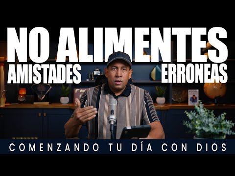 Comenzando tu día con Dios | No alimente amistades erroneas