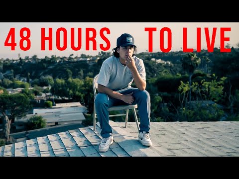 48 Hours to Live... Here's What I Did