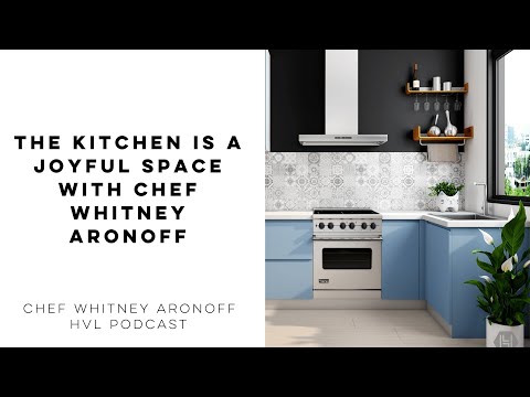 The Kitchen is a Joyful Space with Chef Whitney Aronoff