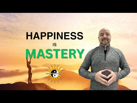 Happiness is Mastery