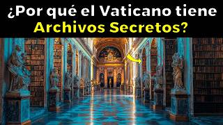 El Misterio del Porque EL VATICANO TIENE ARCHIVOS SECRETOS