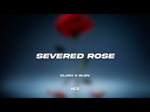 Clarx & SlidV - Severed Rose [NCS Lyrics]