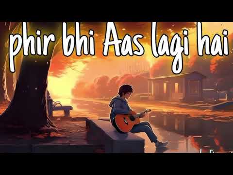 Phir Bhi Aas Lagi Hai Dil Mein || 2FullSong (Lyrics) (@papaibhowal)