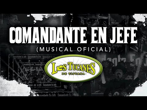 Comandante En Jefe (Musical Oficial) – Los Tucanes De Tijuana