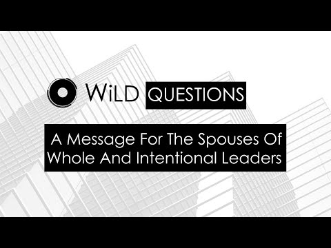 A Message for the Spouses of Whole and Intentional Leaders