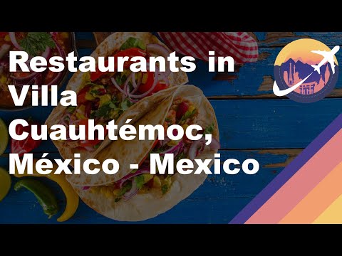 Restaurants in Villa Cuauhtémoc, México - Mexico