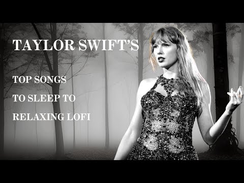 taylor swift's top songs to sleep to | 2 hour lofi instrumental mix