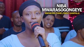 Niba Mwarasogongeye - Ebenezer Choir PMUC Kampala