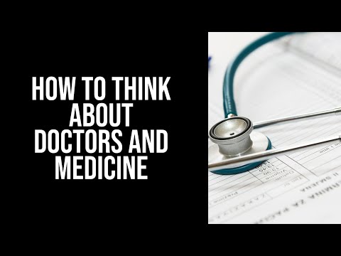 How To Think About Doctors and Medicine