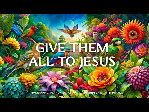 Give Them All To Jesus : Instrumental Worship and Scriptures with Birds 🕊 Christian Instrumental