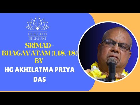 Śrīmad-Bhāgavatam (1.18.48) Morning Class by HG Akhilatma Priya das | ISKCON Siliguri