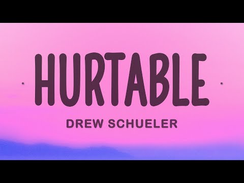 Drew Schueler - Hurtable (Lyrics)