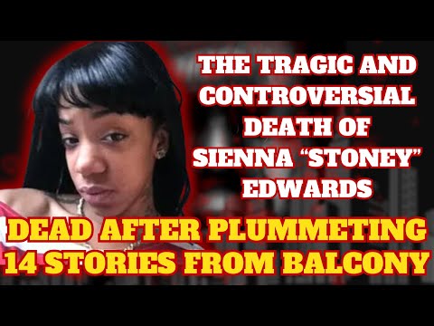 20 YR OLD WOMAN'S BODY PLUMMETED FROM THE 14TH FL BALCONY: The story of SIENNA "Stoney" EDWARDS