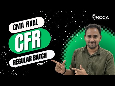 CMA FINAL| CFR - REGULAR BATCH FOR JUNE/DEC 2025 | CLASS 7 | ENGLISH + TELUGU | BCCA