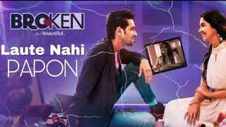 Laute Nahi (Full Song) | PAPON | Yash Narvekar | Broken But Beautiful | Vikrant Massey | Harleen