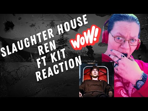 SLAUGHTER HOUSE BY REN FT KIT! WOW! (REACTION)