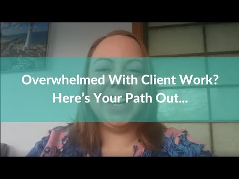 Overwhelmed With Client Work? Here’s Your Path Out...