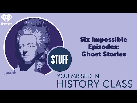 Six Impossible Episodes: Ghost Stories | STUFF YOU MISSED IN HISTORY CLASS