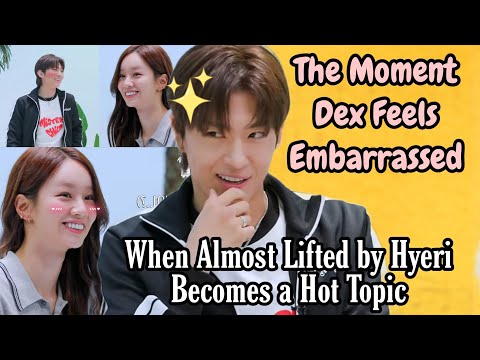 The Moment Dex Feels Embarrassed When Almost Lifted by Hyeri Becomes a Hot Topic