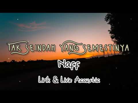 Tak Seindah Yang Semestinya - Naff (Live Acoustic dan Lirik) #takseindahcintasemestinya #naff #lirik