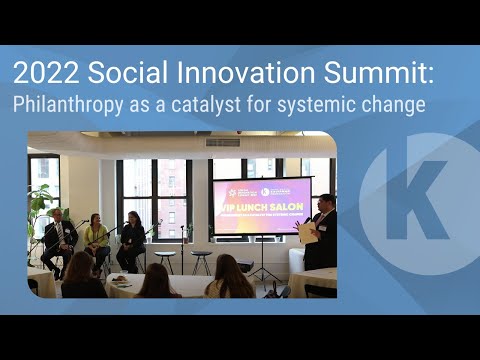 2022 Social Innovation Summit: Philanthropy as a catalyst for systemic change