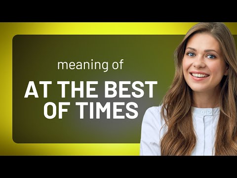 Understanding "At the Best of Times"