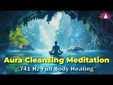 741 Hz Full Body Healing: Remove Toxins and Negativity, Aura Cleansing Meditation | Binaural Beats