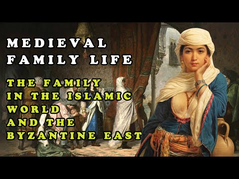 Medieval Family Life || The Family in the Islamic World and the Byzantine East