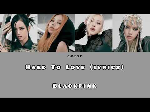 Hard To Love (lyrics) - Blackpink