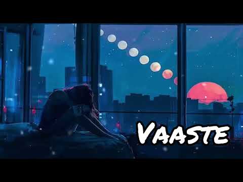 VAASTE SLOWED AND REVERB SONG