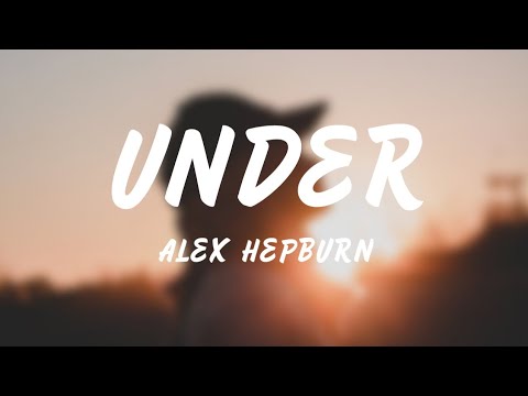 Alex Hepburn - Under (Lyrics)