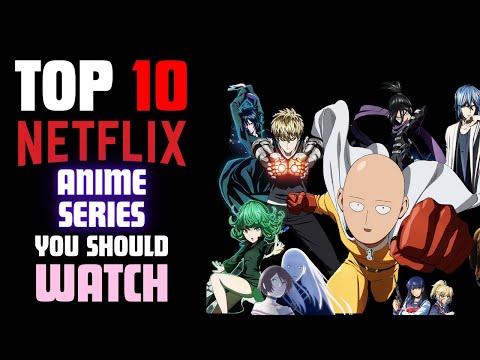 Top 10 Netflix Anime Series You Need To Watch