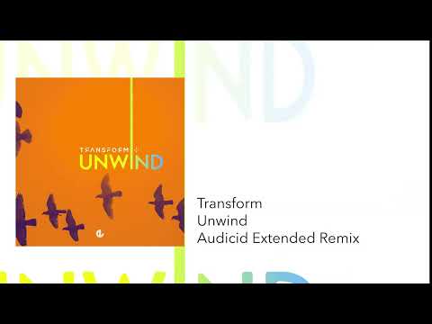 Transform - Unwind (Audicid Extended Remix)