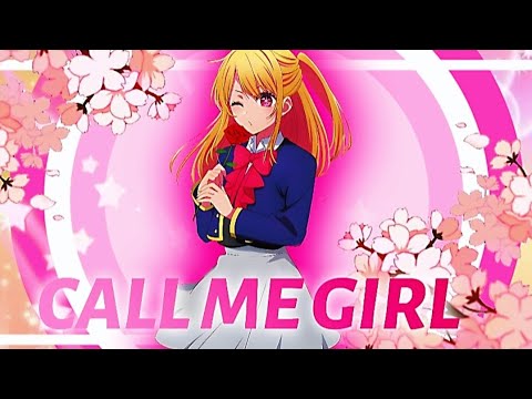 Ruby - CALL ME GIRL [Edit/AMV]