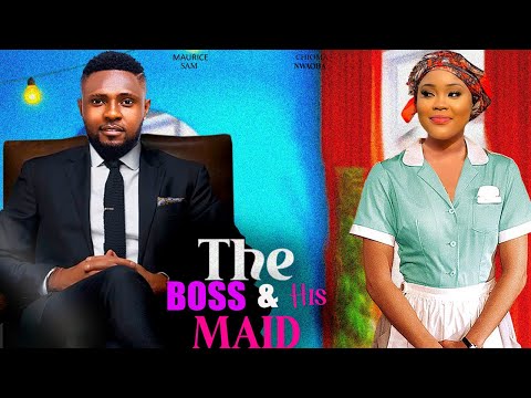 THE BOSS AND HIS MAID- FEATURING, MAURICE SAM, CHIOMA NWAOHA