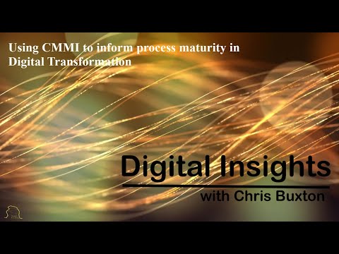 Digital Insights - Using CMMI to inform process maturity in Digital Transformation