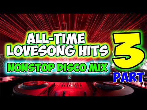 ALL-TIME LOVESONG CLASSIC HITS PART 3 - NONSTOP DISCO MEDLEY - MASA BANGER REMIX - DJMAR DISCO TRAXX