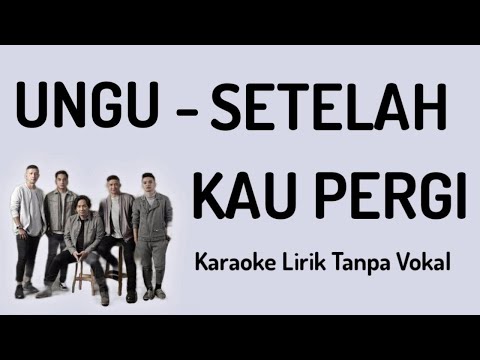 UNGU - Setelah Kau Pergi (Karaoke Lirik Tanpa Vokal)