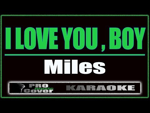 I Love You , Boy - Miles (KARAOKE)