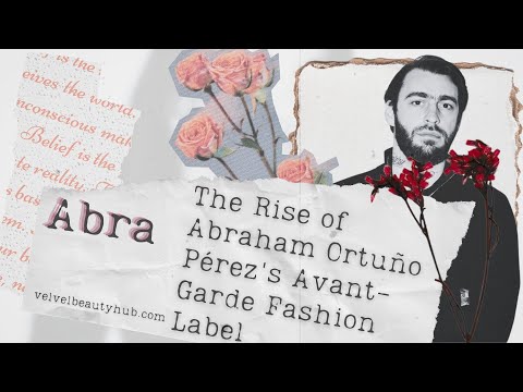 Abra: The Rise of Abraham Ortuño Pérez's Avant-Garde Fashion Label