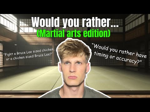 Would you rather… MARTIAL ARTS EDITION