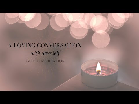 A Loving Conversation with Yourself : A meditation