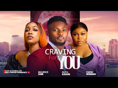 CRAVING FOR YOU ~ MAURICE SAM, RUTH KADIRI, EMEM INWANG 2024 LATEST TRENDING NIGERIAN MOVIES