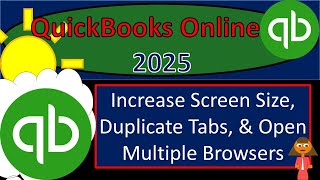 Increase Screen Size, Duplicate Tabs, & Open Multiple Browsers 1013 QuickBooks Online 2025