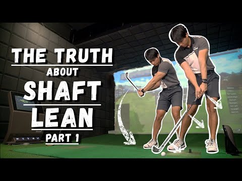 The Truth About Shaft Lean! (PART 1)