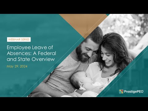 PrestigePEO Presents: Employee Leave Of Absence - A Federal And State Overview 05.29.24