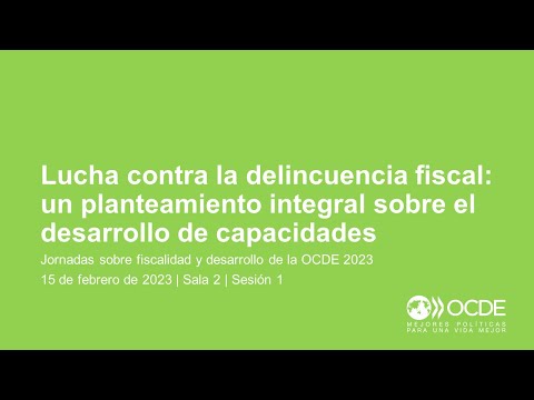 Jornadas sobre Fiscalidad y Desarrollo de la OCDE 2023 (Día 1 Sala 2 Sesión 1): Delincuencia fiscal