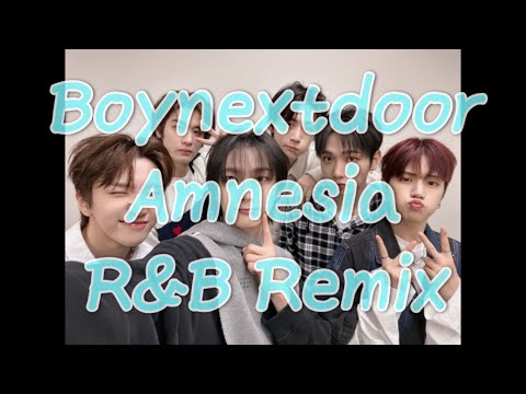 BOYNEXTDOOR - Amnesia R&B Remix