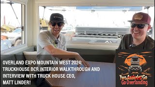 TRUCKHOUSE BCR INTERIOR WALKTHROUGH AT OVERLAND EXPO MOUNTAIN WEST w/ TRUCKHOUSE CEO, MATT LINDER!