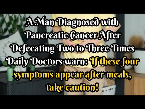 Doctors Warn: 4 Deadly Signs of Pancreatic Cancer You’re Ignoring After Meals!